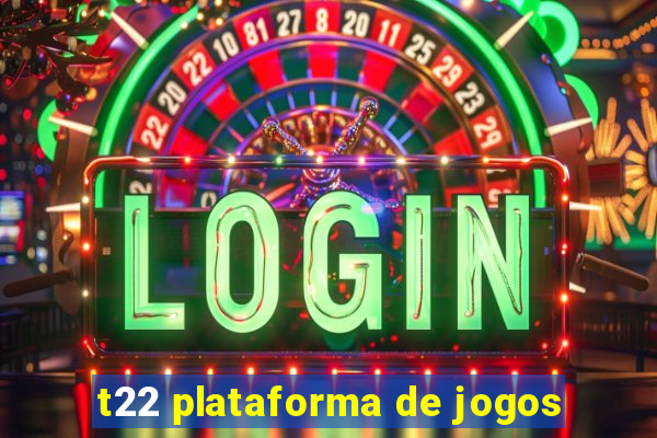 t22 plataforma de jogos